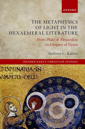 The Metaphysics of Light in the Hexaemeral Literature: From Philo of Alexandria to Gregory of Nyssa de Isidoros C. Katsos