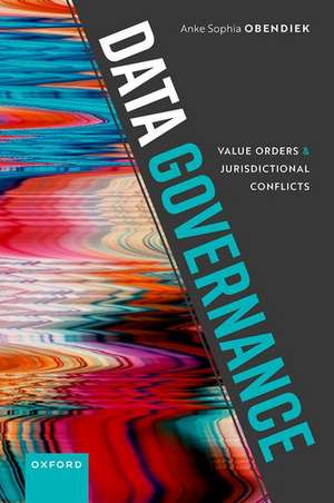 Data Governance: Value Orders and Jurisdictional Conflicts de Anke Sophia Obendiek