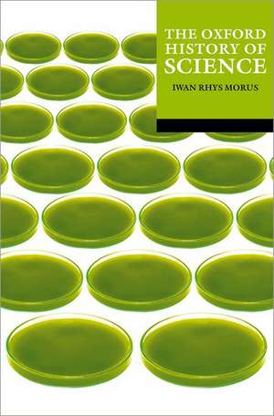 The Oxford History of Science de Iwan Rhys Morus