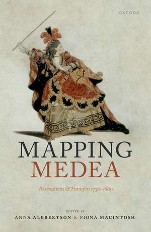 Mapping Medea: Revolutions and Transfers 1750-1800 de Anna Albrektson