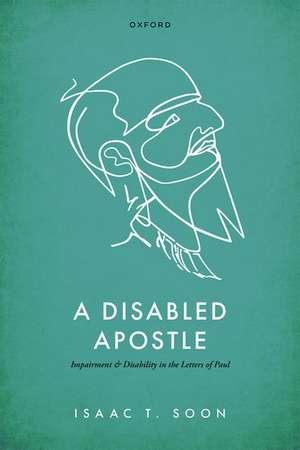 A Disabled Apostle: Impairment and Disability in the Letters of Paul de Isaac T. Soon