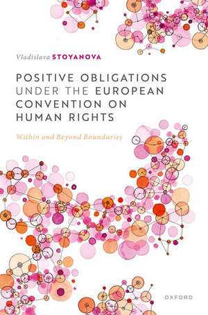 Positive Obligations under the European Convention on Human Rights: Within and Beyond Boundaries de Vladislava Stoyanova