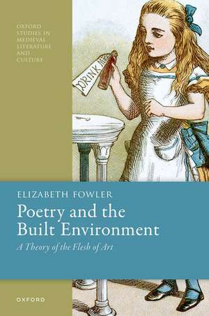 Poetry and the Built Environment: A Theory of the Flesh of Art de Elizabeth Fowler