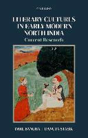 Literary Cultures in Early Modern North India: Current Research de Imre Bangha