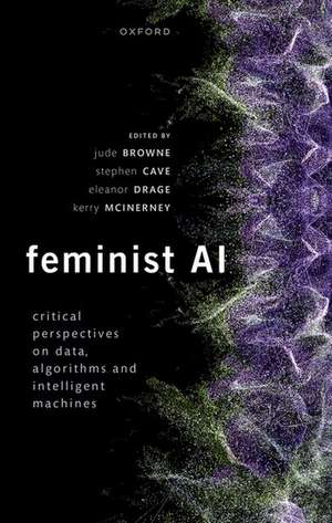 Feminist AI: Critical Perspectives on Algorithms, Data, and Intelligent Machines de Jude Browne