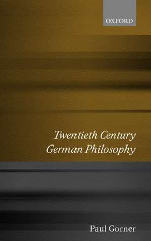 Twentieth Century German Philosophy de Paul Gorner