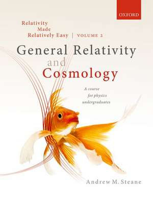 Relativity Made Relatively Easy Volume 2: General Relativity and Cosmology de Andrew M. Steane