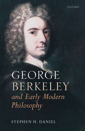 George Berkeley and Early Modern Philosophy de Stephen H. Daniel