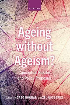 Ageing without Ageism?: Conceptual Puzzles and Policy Proposals de Greg Bognar