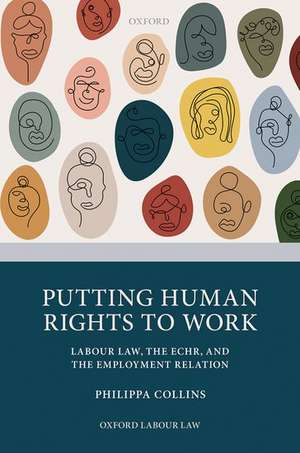 Putting Human Rights to Work: Labour Law, The ECHR, and The Employment Relation de Philippa Collins