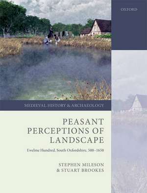 Peasant Perceptions of Landscape: Ewelme Hundred, South Oxfordshire, 500-1650 de Stephen Mileson