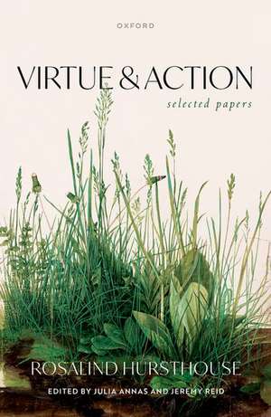 Virtue and Action: Selected Papers de Rosalind Hursthouse