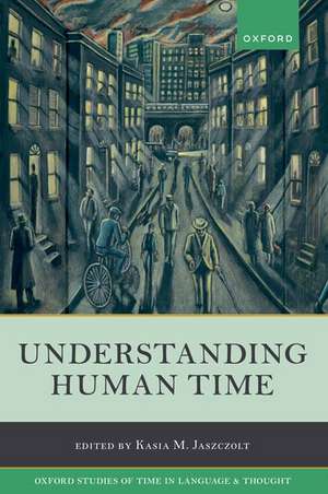 Understanding Human Time de Kasia M. Jaszczolt