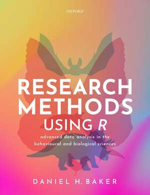 Research Methods Using R: Advanced Data Analysis in the Behavioural and Biological Sciences de Daniel H. Baker