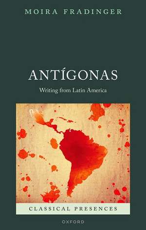 Antígonas: Writing from Latin America de Moira Fradinger