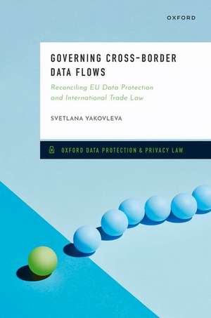 Governing Cross-Border Data Flows: Reconciling EU Data Protection and International Trade Law de Svetlana Yakovleva