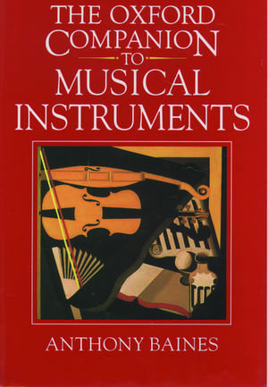 The Oxford Companion to Musical Instruments de Anthony C. Baines