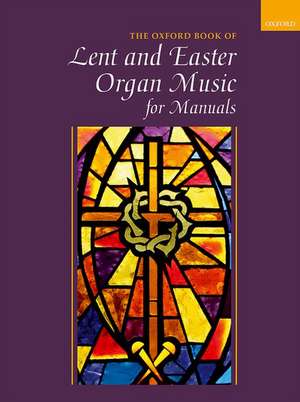 Oxford Book of Lent and Easter Organ Music for Manuals: Music for Lent, Palm Sunday, Holy Week, Easter, Ascension, and Pentecost de Robert Gower