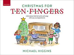 Christmas for Ten Fingers: A first piano book of easy carols and songs with easy accompaniments de Michael Higgins