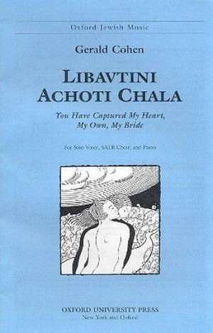 Libavtini achoti chala (You have captured my heart, my own, my bride) de Gerald Cohen