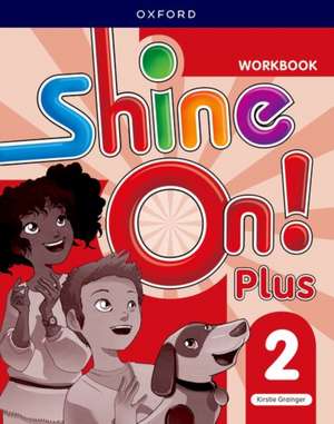 Shine On! Plus: Level 2: Workbook: Keep playing, learning, and shining together!