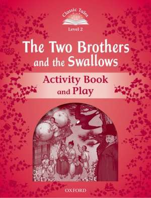 Classic Tales Second Edition: Level 2: The Two Brothers and the Swallows Activity Book and Play de Rachel Bladon