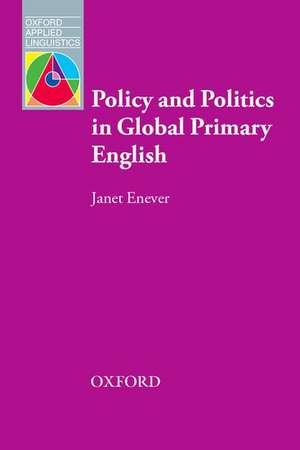 Policy and Politics in Global Primary English de Janet Enever