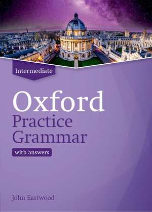 Oxford Practice Grammar: Intermediate: with Key: The right balance of English grammar explanation and practice for your language level de John Eastwood
