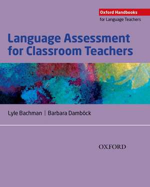 Language Assessment for Classroom Teachers: Classroom-based language assessments: why, when, what and how? de Lyle Bachman