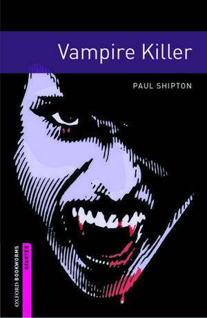 Oxford Bookworms Library: Starter Level:: Vampire Killer de Paul Shipton