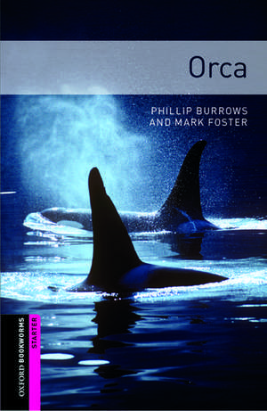 Oxford Bookworms Library: Starter Level:: Orca de Phillip Burrows