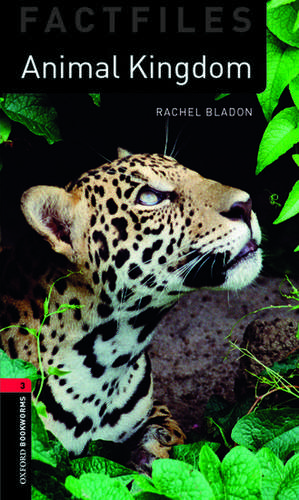 Oxford Bookworms Library Factfiles: Level 3:: Animal Kingdom: True Stories de Rachel Bladon