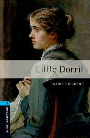 Oxford Bookworms Library: Level 5:: Little Dorrit de Charles Dickens