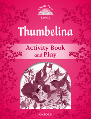 Classic Tales Second Edition: Level 2: Thumbelina Activity Book & Play