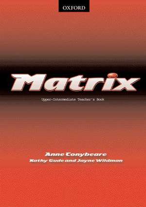 Matrix Upper-Intermediate: Teacher's Book de Kathy Gude