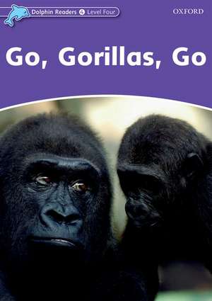 Dolphin Readers Level 4: Go, Gorillas, Go de Fiona Kenshole