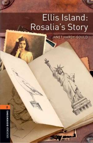 Oxford Bookworms Library: Level 2:: Ellis Island: Rosalia's Story: Graded readers for secondary and adult learners de Janet Hardy-Gould