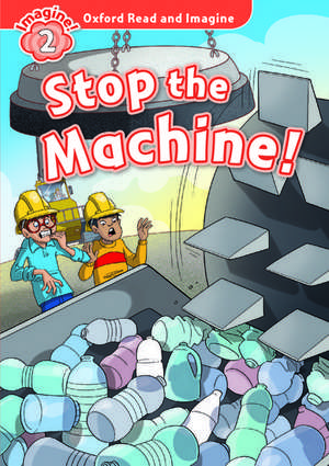 Oxford Read and Imagine: Level 2:: Stop the Machine! de Paul Shipton