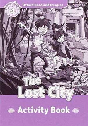 Oxford Read and Imagine: Level 4:: The Lost City activity book de Paul Shipton