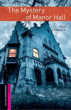 Oxford Bookworms Library: Starter Level:: The Mystery of Manor Hall de Jane Cammack