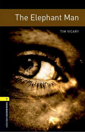 Oxford Bookworms Library: Level 1:: The Elephant Man de Tim Vicary