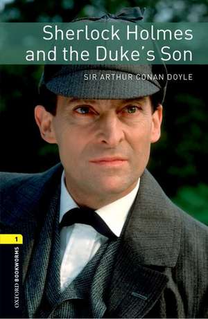 Oxford Bookworms Library: Level 1:: Sherlock Holmes and the Duke's Son de Arthur Conan Doyle