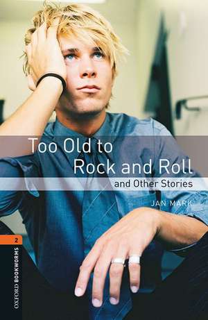 Oxford Bookworms Library: Level 2:: Too Old to Rock and Roll and Other Stories de Jan Mark