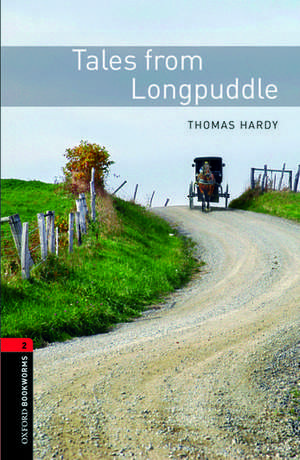 Oxford Bookworms Library: Level 2:: Tales from Longpuddle de Thomas Hardy