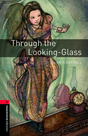 Oxford Bookworms Library: Level 3:: Through the Looking-Glass de Lewis Carroll