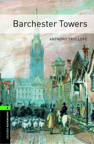 Oxford Bookworms Library: Level 6:: Barchester Towers de Anthony Trollope