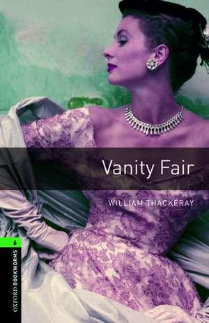 Oxford Bookworms Library: Level 6:: Vanity Fair de William Thackeray