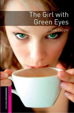 Oxford Bookworms Library: Starter Level:: The Girl with Green Eyes de John Escott