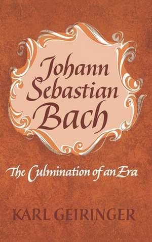 Johann Sebastian Bach: The Culmination of an Era de Karl Geiringer