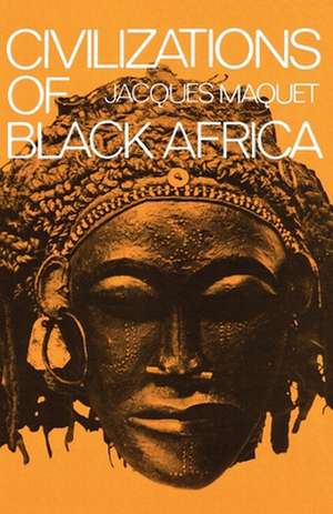 Civilizations of Black Africa de Jacques Maquet